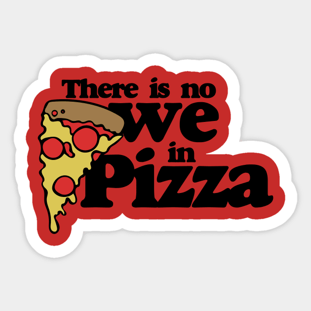 There is no we in Pizza Sticker by bubbsnugg